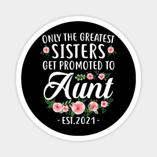 Funny New Sisters Gift Get Promoted To Aunt Est2021 Magnet